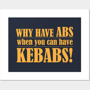 Why Have Abs When you can Have Kebabs Posters and Art